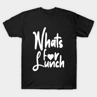 Whats for Lunch Funny Lunch Lady Quotes and Saying T-Shirt